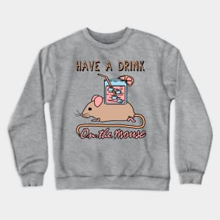 Have A Drink On The Mouse - Cute Meme Crewneck Sweatshirt